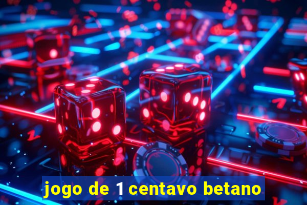 jogo de 1 centavo betano